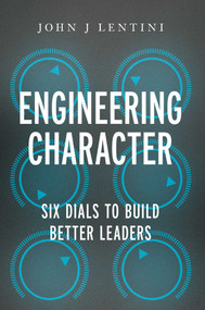 Engineering Character (Six Dials to Build a Better Brand of Leadership) by John Lentini, 9781637635902