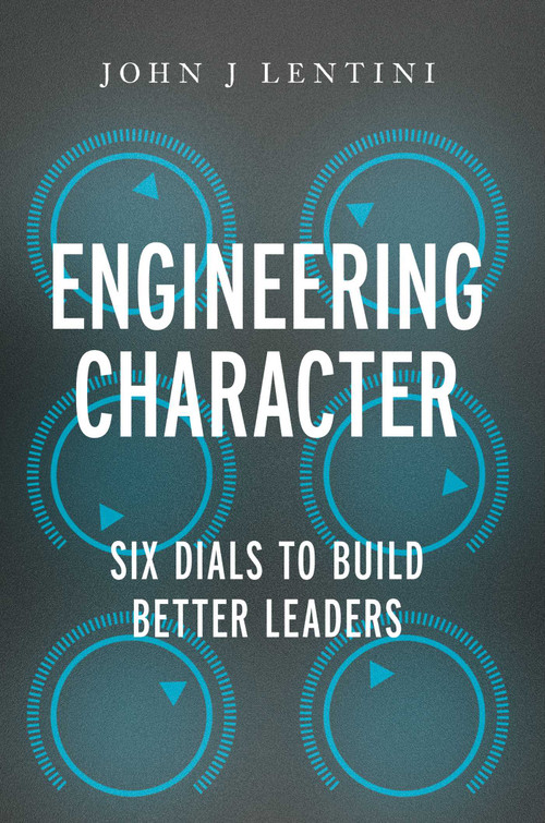 Engineering Character (Six Dials to Build a Better Brand of Leadership) by John Lentini, 9781637635902