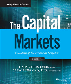 The Capital Markets (Evolution of the Financial Ecosystem) by Gary Strumeyer, Sarah Swammy, 9781119220541