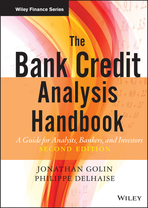 The Bank Credit Analysis Handbook (A Guide for Analysts, Bankers and Investors) by Jonathan Golin, Philippe Delhaise, 9780470821572