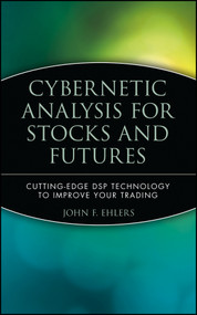 Cybernetic Analysis for Stocks and Futures (Cutting-Edge DSP Technology to Improve Your Trading) by John F. Ehlers, 9780471463078