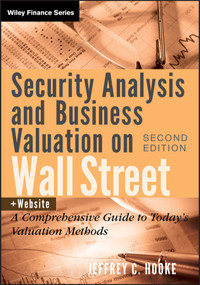 Security Analysis and Business Valuation on Wall Street, + Companion Web Site (A Comprehensive Guide to Today's Valuation Methods) by Jeffrey C. Hooke, 9780470277348
