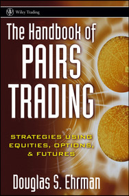 The Handbook of Pairs Trading (Strategies Using Equities, Options, and Futures) by Douglas S. Ehrman, 9780471727071