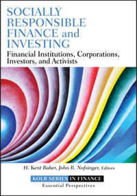 Socially Responsible Finance and Investing (Financial Institutions, Corporations, Investors, and Activists) by H. Kent Baker, John R. Nofsinger, 9781118100097