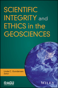 Scientific Integrity and Ethics in the Geosciences by Linda C. Gundersen, 9781119067788