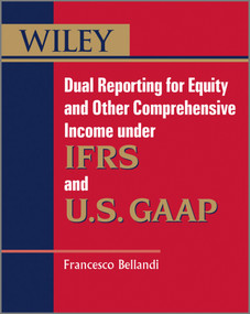 Dual Reporting for Equity and Other Comprehensive Income under IFRSs and U.S. GAAP by Francesco Bellandi, 9781119950967