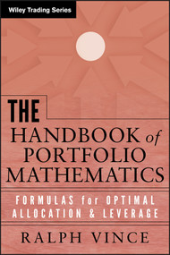 The Handbook of Portfolio Mathematics (Formulas for Optimal Allocation and Leverage) by Ralph Vince, 9780471757689