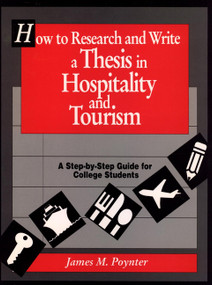 How to Research and Write a Thesis in Hospitality and Tourism (A Step-By-Step Guide for College Students) by James M. Poynter, 9780471552406