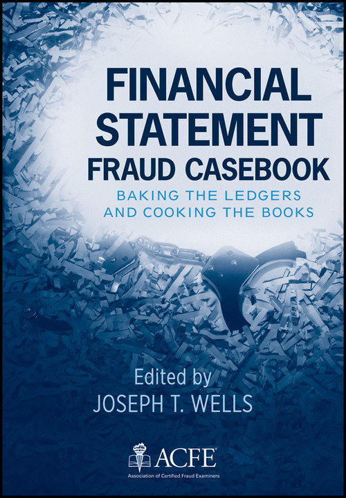 Financial Statement Fraud Casebook (Baking the Ledgers and Cooking the Books) by Joseph T. Wells, 9780470934418