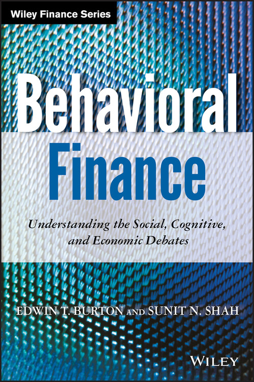 Behavioral Finance (Understanding the Social, Cognitive, and Economic Debates) by Edwin T. Burton, Sunit N. Shah, 9781118300190