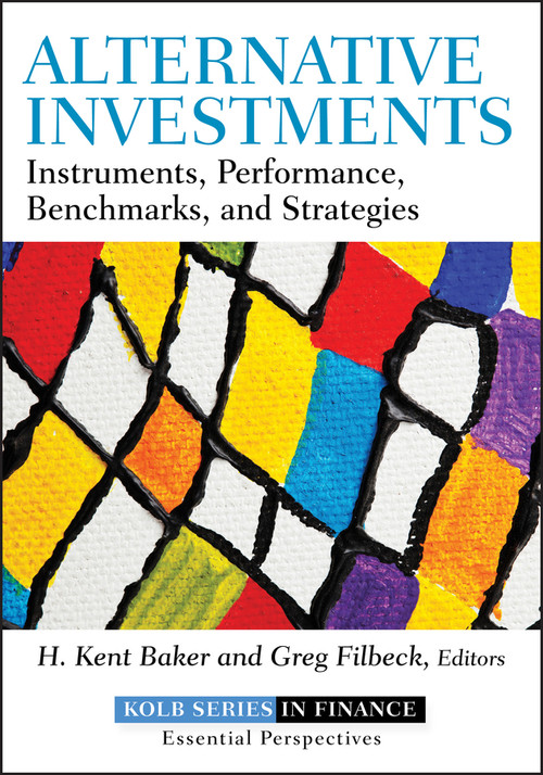Alternative Investments (Instruments, Performance, Benchmarks, and Strategies) by H. Kent Baker, Greg Filbeck, 9781118241127