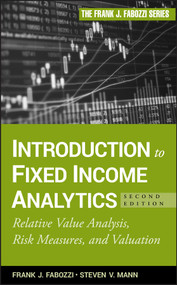Introduction to Fixed Income Analytics (Relative Value Analysis, Risk Measures and Valuation) by Frank J. Fabozzi, Steven V. Mann, 9780470572139
