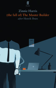 (the fall of) The Master Builder by Zinnie Harris and Henrik Ibsen, 9780571407736