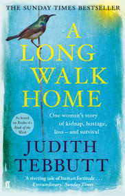 A Long Walk Home (One Woman's Story of Kidnap, Hostage, Loss - and Survival) by Judith Tebbutt, 9780571407750