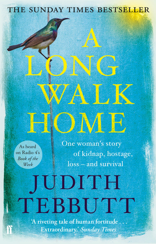 A Long Walk Home (One Woman's Story of Kidnap, Hostage, Loss - and Survival) by Judith Tebbutt, 9780571407750