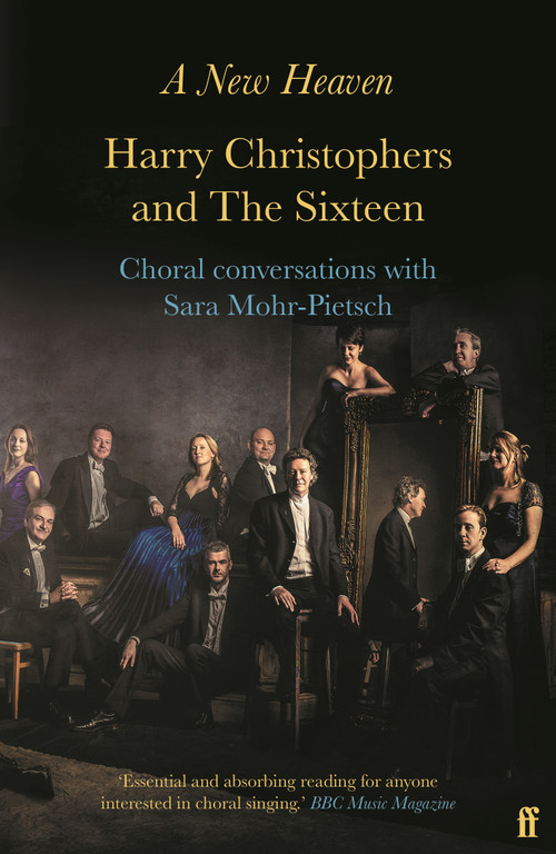 A New Heaven (Harry Christophers and The Sixteen Choral conversations with Sara Mohr-Pietsch) by Harry Christophers & Sara Mohr-Pietsch, 9780571407767