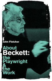 About Beckett (The Playwright and the Work) by John Fletcher, 9780571407781