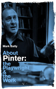 About Pinter (The Playwright and the Work) by Mark Batty, 9780571407798