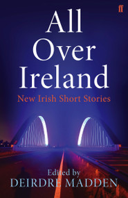 All Over Ireland (New Irish Short Stories) by Deirdre Madden, 9780571407811