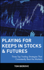 Playing for Keeps in Stocks & Futures (Three Top Trading Strategies That Consistently Beat the Markets) by Tom Bierovic, 9780471145479