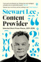 Content Provider (Selected Short Prose Pieces, 2011-2016) by Stewart Lee, 9780571407934