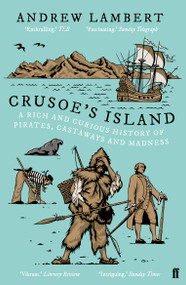 Crusoe's Island (A Rich and Curious History of Pirates, Castaways and Madness) by Andrew Lambert, 9780571407989