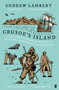 Crusoe's Island (A Rich and Curious History of Pirates, Castaways and Madness) by Andrew Lambert, 9780571407989