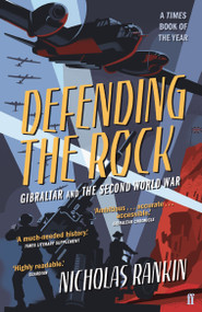 Defending the Rock (How Gibraltar Defeated Hitler) by Nicholas Rankin, 9780571408016
