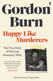 Happy Like Murderers by Gordon Burn, 9780571408108