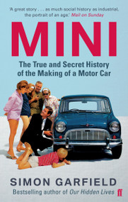 MINI: The True and Secret History of the Making of a Motor Car by Simon Garfield, 9780571408269