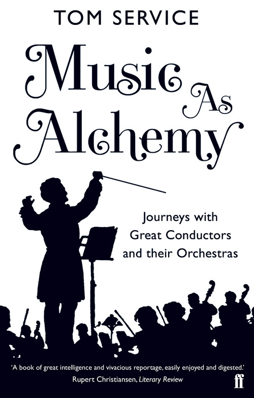 Music as Alchemy (Journeys with Great Conductors and their Orchestras) by Tom Service, 9780571408283