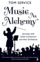 Music as Alchemy (Journeys with Great Conductors and their Orchestras) by Tom Service, 9780571408283