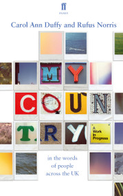 My Country; a work in progress (in the words of people across the UK) by Carol Ann Duffy and Rufus Norris, 9780571408290
