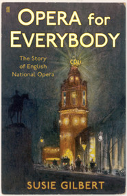 Opera for Everybody (The Story of English National Opera) by Susie Gilbert, 9780571408382