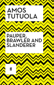 Pauper, Brawler and Slanderer by Amos Tutuola, 9780571408405