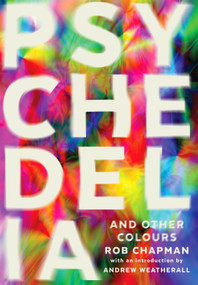 Psychedelia and Other Colours by Rob Chapman, 9780571408412