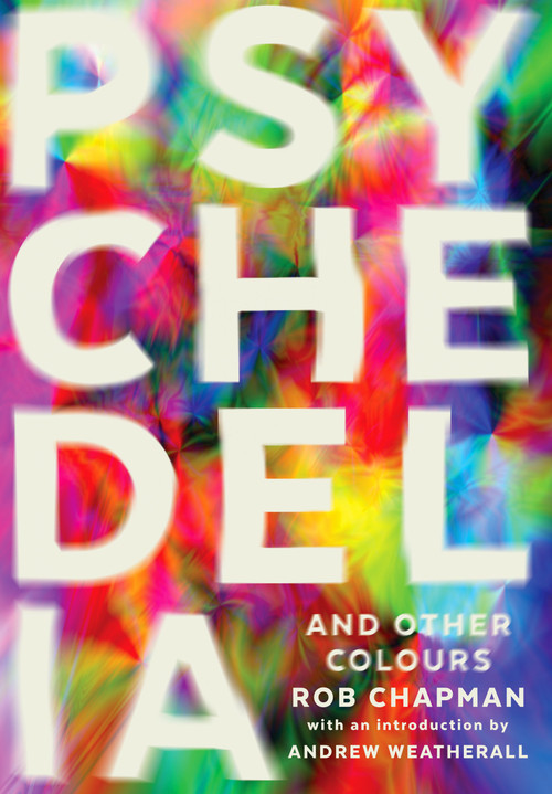 Psychedelia and Other Colours by Rob Chapman, 9780571408412