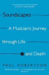 Soundscapes (A Musician's Journey through Life and Death) by Paul Robertson, 9780571408610
