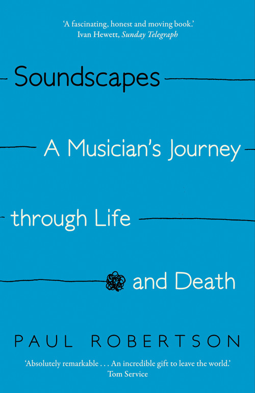 Soundscapes (A Musician's Journey through Life and Death) by Paul Robertson, 9780571408610