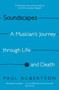 Soundscapes (A Musician's Journey through Life and Death) by Paul Robertson, 9780571408610