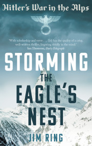 Storming the Eagle's Nest (Hitler's War in the Alps) by Jim Ring, 9780571408627