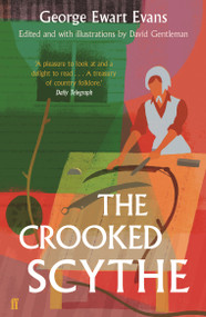 The Crooked Scythe (An Anthology of Oral History) by George Ewart Evans, 9780571408696