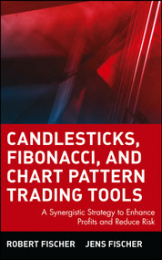 Candlesticks, Fibonacci, and Chart Pattern Trading Tools (A Synergistic Strategy to Enhance Profits and Reduce Risk) by Robert Fischer, Jens Fischer, 9780471448617