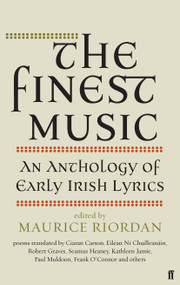 The Finest Music (Early Irish Lyrics) by Maurice Riordan, 9780571409709