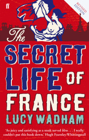 The Secret Life of France by Lucy Wadham, 9780571409020