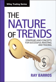 The Nature of Trends (Strategies and Concepts for Successful Investing and Trading) by Ray Barros, 9780470822357