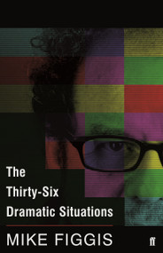 The Thirty-Six Dramatic Situations by Mike Figgis, 9780571409099