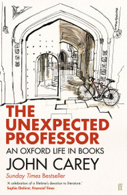 The Unexpected Professor (An Oxford Life in Books) by John Carey, 9780571409105
