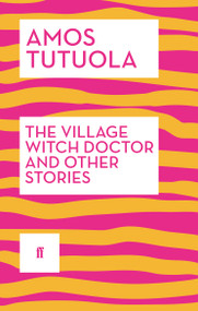 The Village Witch Doctor and Other Stories by Amos Tutuola, 9780571409280