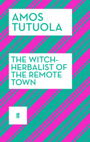 The Witch-Herbalist of the Remote Town by Amos Tutuola, 9780571409136